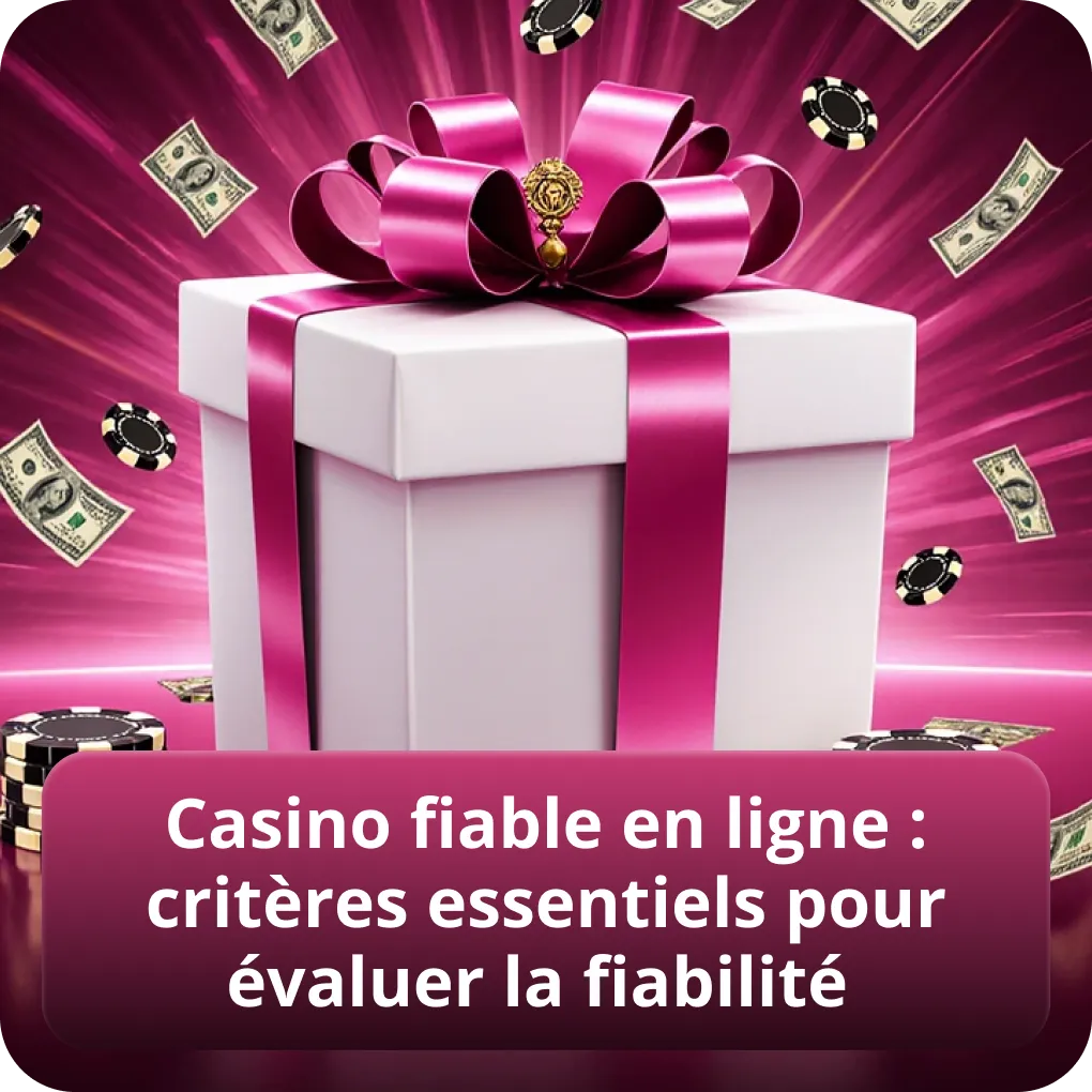 Casino fiable en ligne : critères essentiels pour évaluer la fiabilité