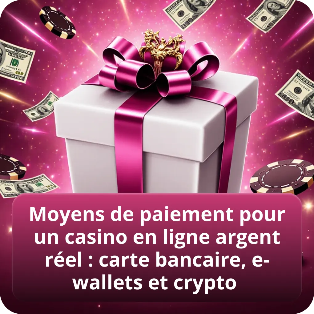 Moyens de paiement pour un casino en ligne argent réel : carte bancaire, e-wallets et crypto