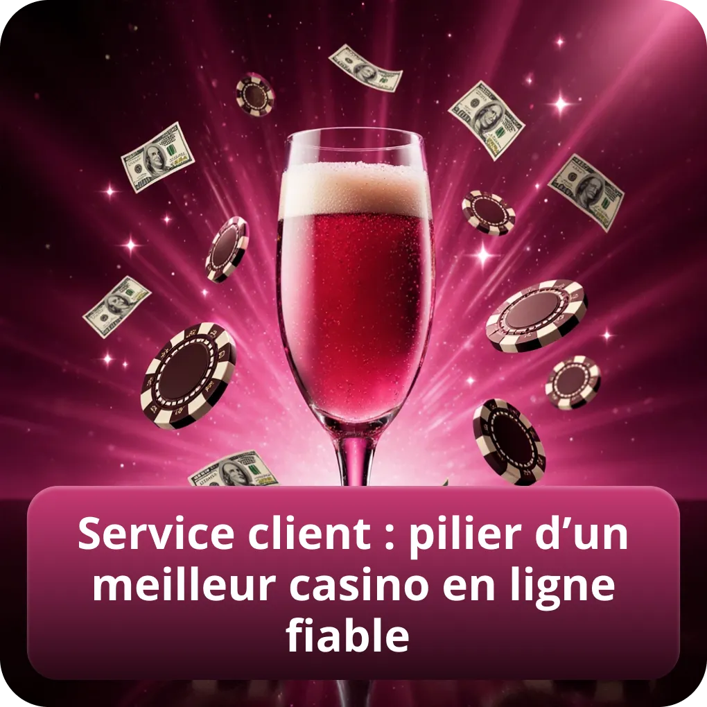 Service client : pilier d’un meilleur casino en ligne fiable