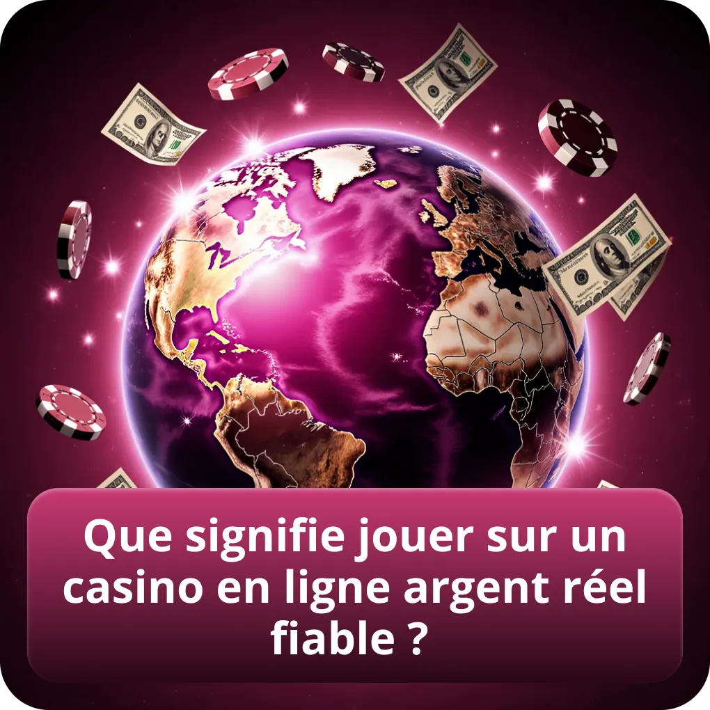 Que signifie jouer sur un casino en ligne argent réel fiable ?