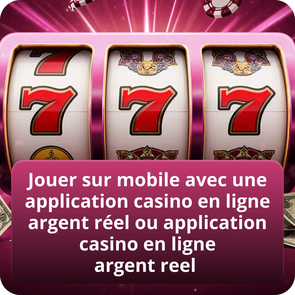 Jouer sur mobile avec une application casino en ligne argent réel ou application casino en ligne argent reel